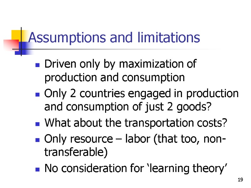 19     Assumptions and limitations Driven only by maximization of production